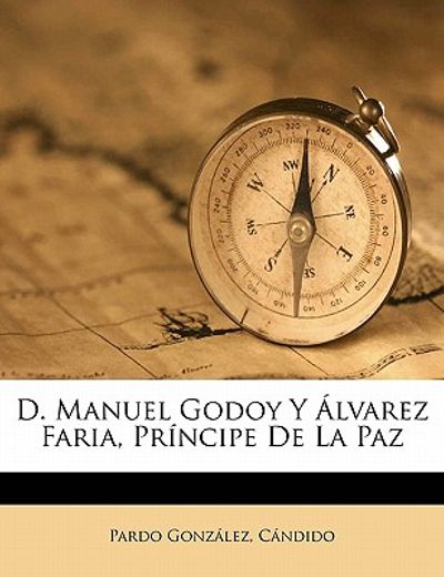 d. manuel godoy y lvarez faria, pr ncipe de la paz (in Spanish)