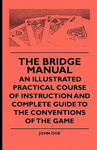 the bridge manual,an illustrated practical course of instruction and complete guide to the conventions of the game
