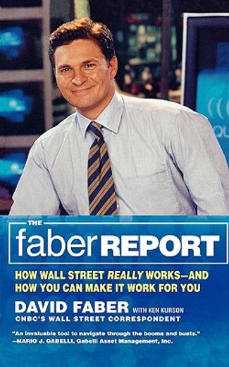 the faber report,how wall street really works-and how you can make it work for you