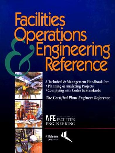 facilities operations & engineering reference,a technical & management handbook for planning & analyzing projects, complying with codes & standard