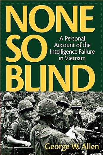 none so blind,a personal account of the intelligence failure in vietnam