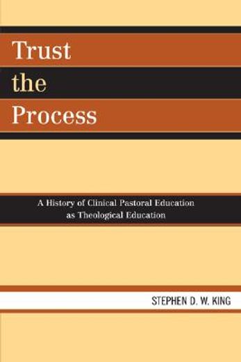 trust the process,a history of clinical pastoral education as theological education