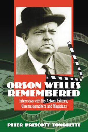 orson welles remembered,interviews with his actors, editors, cinematographers and magicians