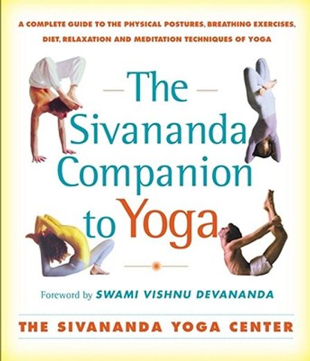 the sivananda companion to yoga,a complete guide to the physical postures, breathing exercises, diet, relaxation, and meditation tec
