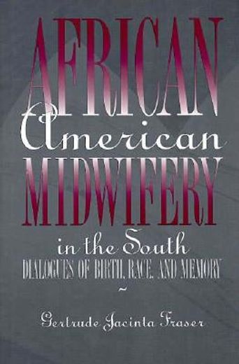 african american midwifery in the south,dialogues of birth, race, and memory
