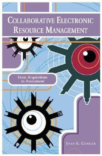 collaborative electronic resource management,from acquisitions to assessment