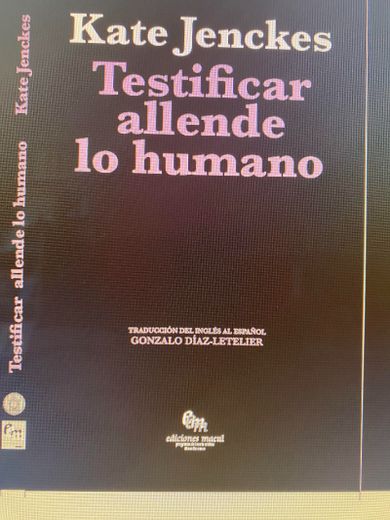 Testificar allende lo humano. Apelar al otro en el Chile postgolpe (in Spanish)