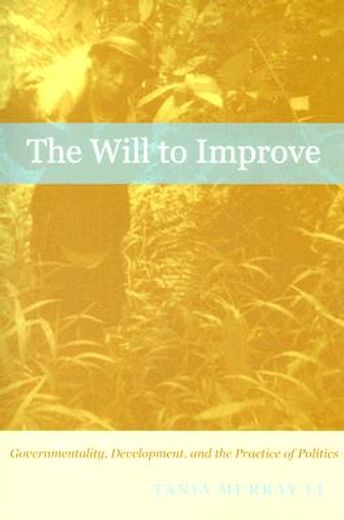 the will to improve,governmentality, development, and the practice of politics