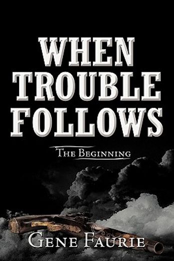 when trouble follows,the beginning