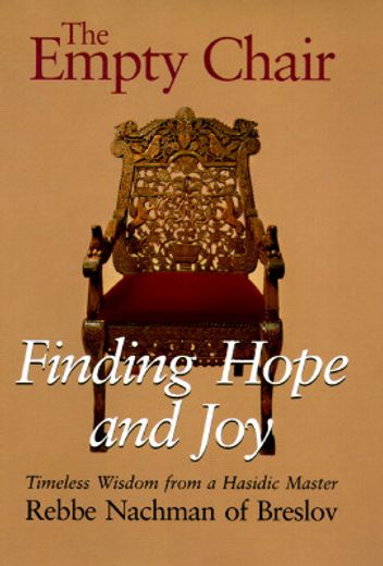 the empty chair,finding hope & joy - timeless wisdom from a hasidic master, rebbe nachmann of breslov (en Inglés)