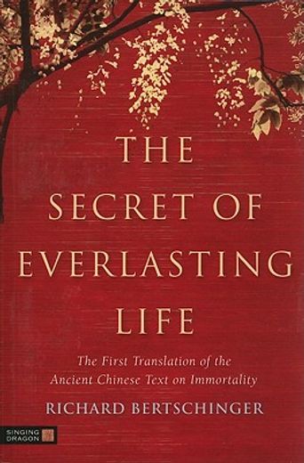 The Secret of Everlasting Life: The First Translation of the Ancient Chinese Text on Immortality (in English)