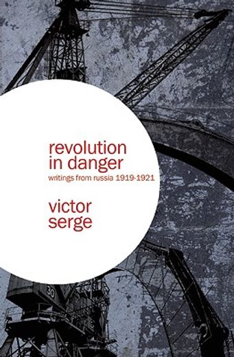 Revolution in Danger: Writings from Russia 1919-1921 (in English)