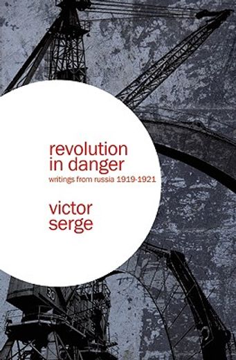 Revolution in Danger: Writings from Russia 1919-1921