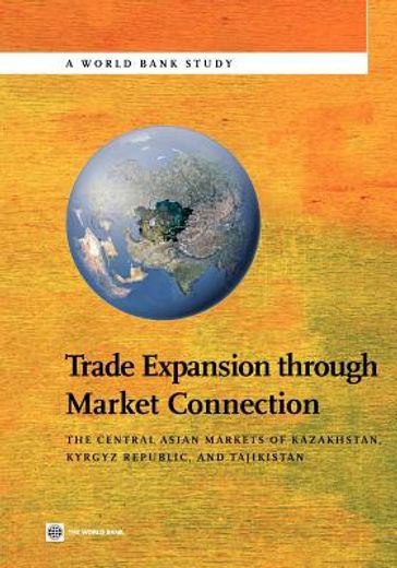 trade expansion through market connection,the central asian markets of kazakhstan, kyrgyz republic, and tajikistan