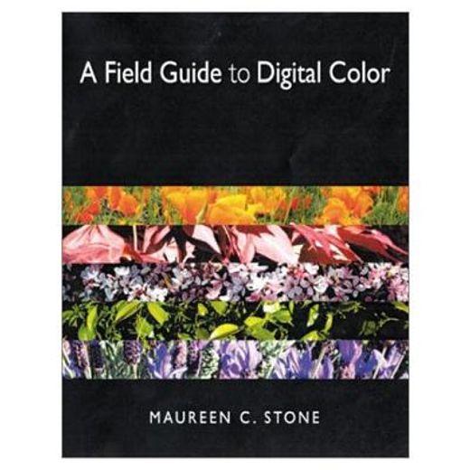 A Field Guide to Digital Color (en Inglés)
