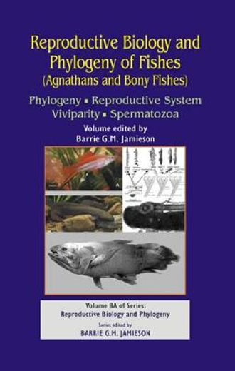 Reproductive Biology and Phylogeny of Fishes (Agnathans and Bony Fishes): Phylogeny, Reproductive System, Viviparity, Spermatozoa (en Inglés)