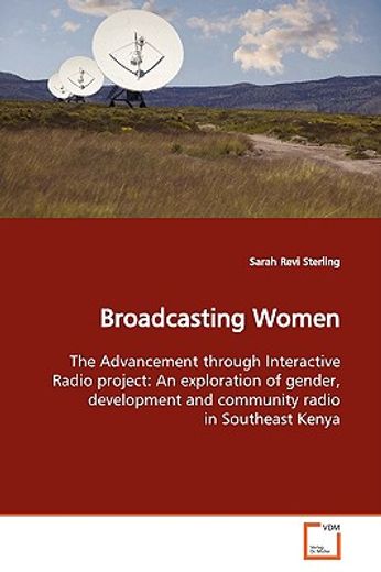 broadcasting women,the advancement through interactive radio project: an exploration of gender, development and communi