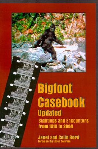 bigfoot cas updated,sightings and encounters from 1818 to 2004 (en Inglés)