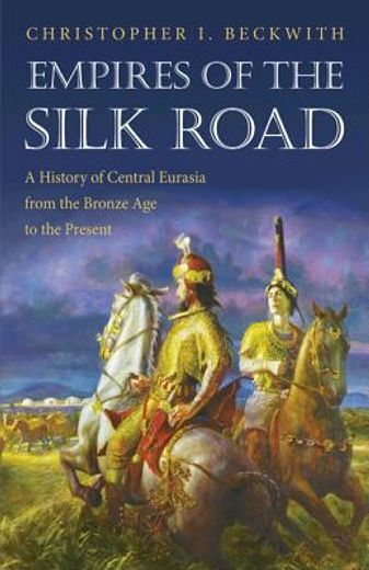 empires of the silk road,a history of central eurasia from the bronze age to the present (in English)