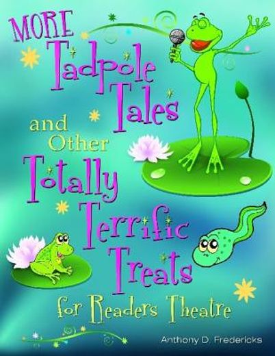 more tadpole tales and other totally terrific treats for readers theatre
