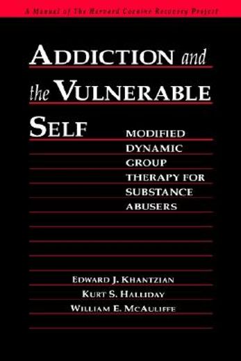 addiction and the vulnerable self,modified dynamic group therapy for substance abusers