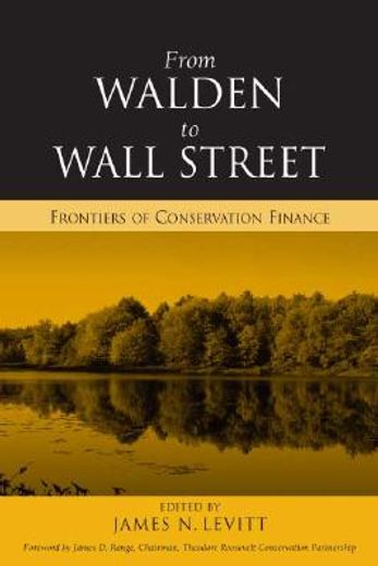 From Walden to Wall Street: Frontiers of Conservation Finance (en Inglés)