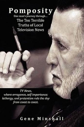 pomposity,one man’s journey through…the ten terrible truths of local television news