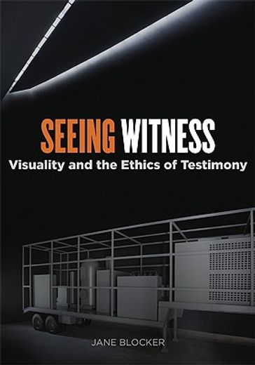 seeing witness,visuality and the ethics of testimony