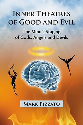 inner theatres of good and evil,the mind´s staging of gods, angels and devils