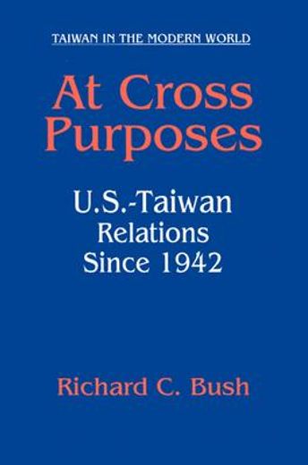 at cross purposes,u.s.-taiwan relations since 1942
