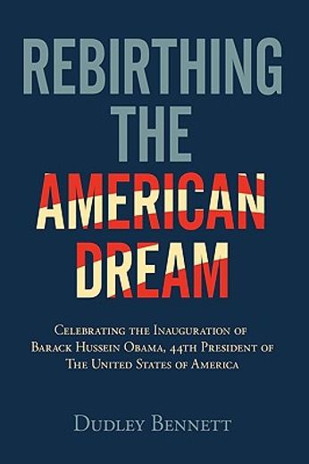 rebirthing the american dream,celebrating inauguration of barack hussein obama, 44th president of the united states of america