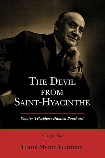 the devil from saint-hyacinthe,senator telesphore-damien bouchard: a tragic hero