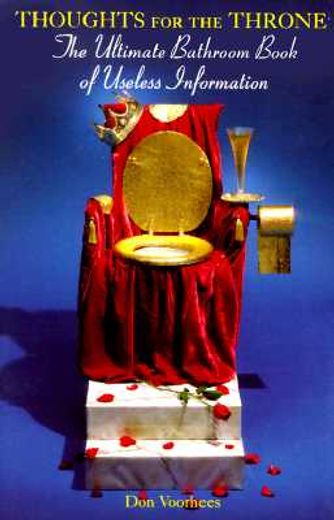 thoughts for the throne: the ultimate bathroom book of useless information (en Inglés)
