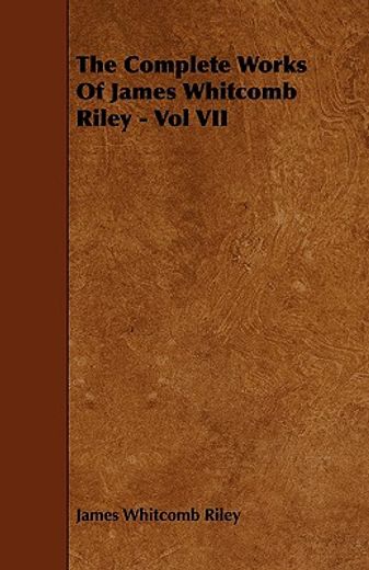 the complete works of james whitcomb riley - vol vii