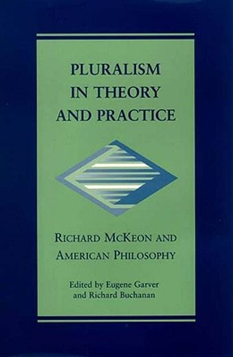 pluralism in theory and practice,richard mckeon and american philosophy