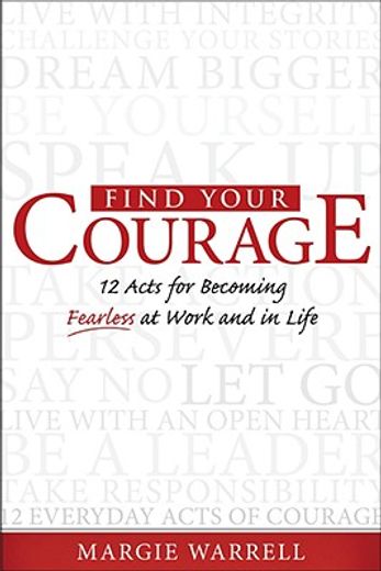 find your courage,12 acts for becoming fearless at work and in life (en Inglés)