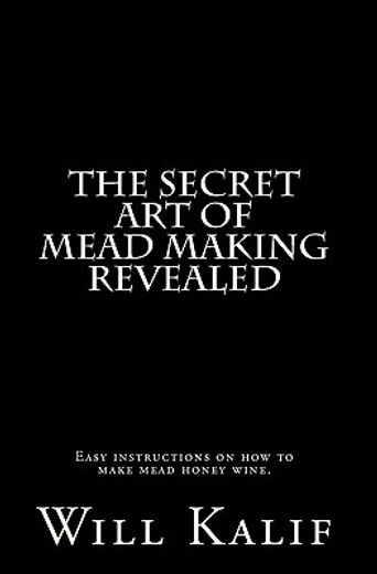 the secret art of mead making revealed (en Inglés)