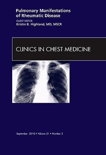 Pulmonary Manifestations of Rheumatic Disease, an Issue of Clinics in Chest Medicine: Volume 31-3 (en Inglés)