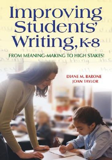 improving students´ writing, k-8,from meaning-making to high stakes!
