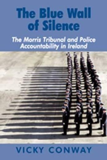 the blue wall of silence,the morris tribunal and police accountability in ireland