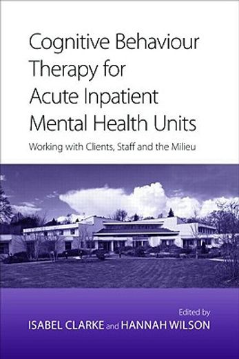 cognitive behaviour therapy for acute inpatient mental health units,working with clients, staff and the milieu