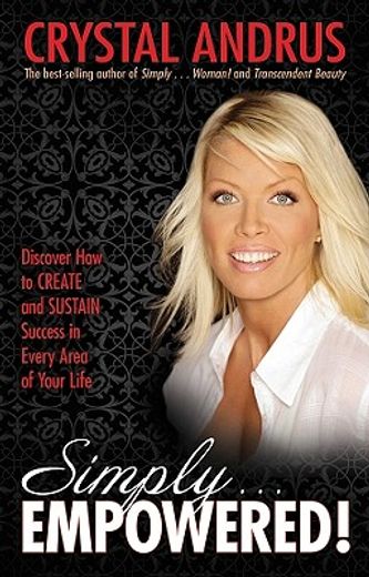 simply...empowered!,discover how to create and sustain success in every area of your life (en Inglés)