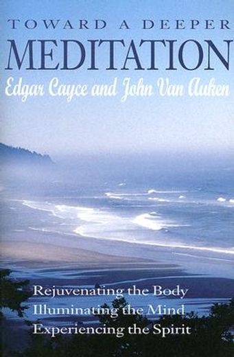 toward a deeper meditation,rejuvenating the body, illuminating the mind, experiencing the spirit (in English)
