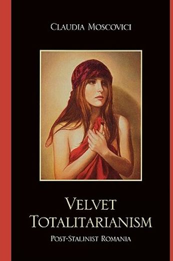 velvet totalitarianism,post-stalinist romania