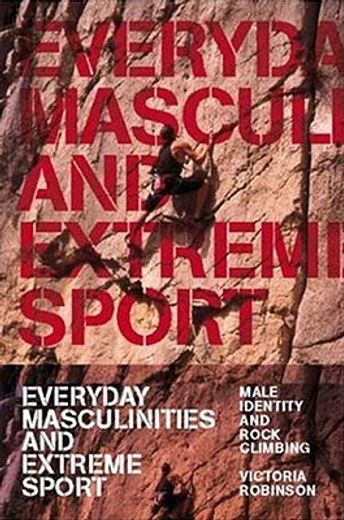 everyday masculinities and extreme sport,male identity and rock climbing