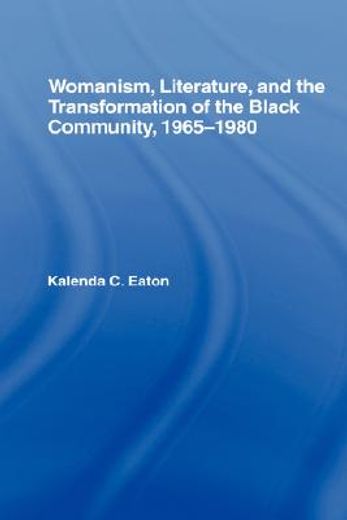 womanism, literature, and the transformation of the black community, 1965-1980