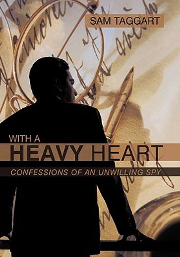 with a heavy heart,confessions of an unwilling spy