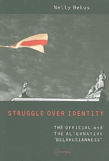 struggle over identity,the official and the alternative "belarusianness"