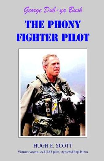 george dub-ya bush (the phony fighter pilot),the phony fighter piolt