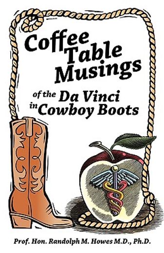 coffee table musings of the da vinci in cowboy boots,pithy prose and perspicacious aphorisms